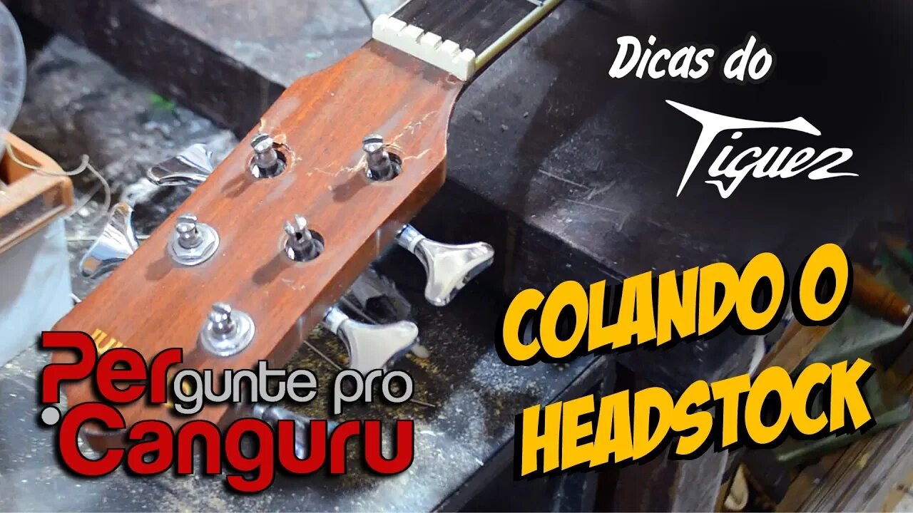 Ep.14 - Colando o headstock - Dicas do Tiguez - PERgunte pro CANGURU