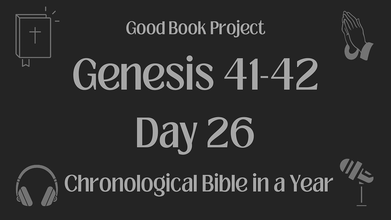 Chronological Bible in a Year 2023 - January 26, Day 26 - Genesis 41-42