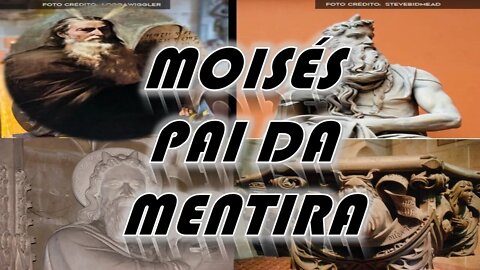 O PAI DA MENTIRA ( MOISÉS )