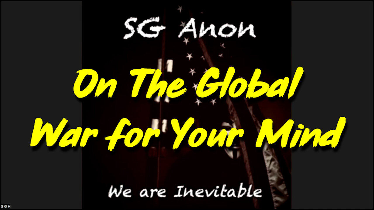 SG Anon Update "On The Global War for Your Mind"