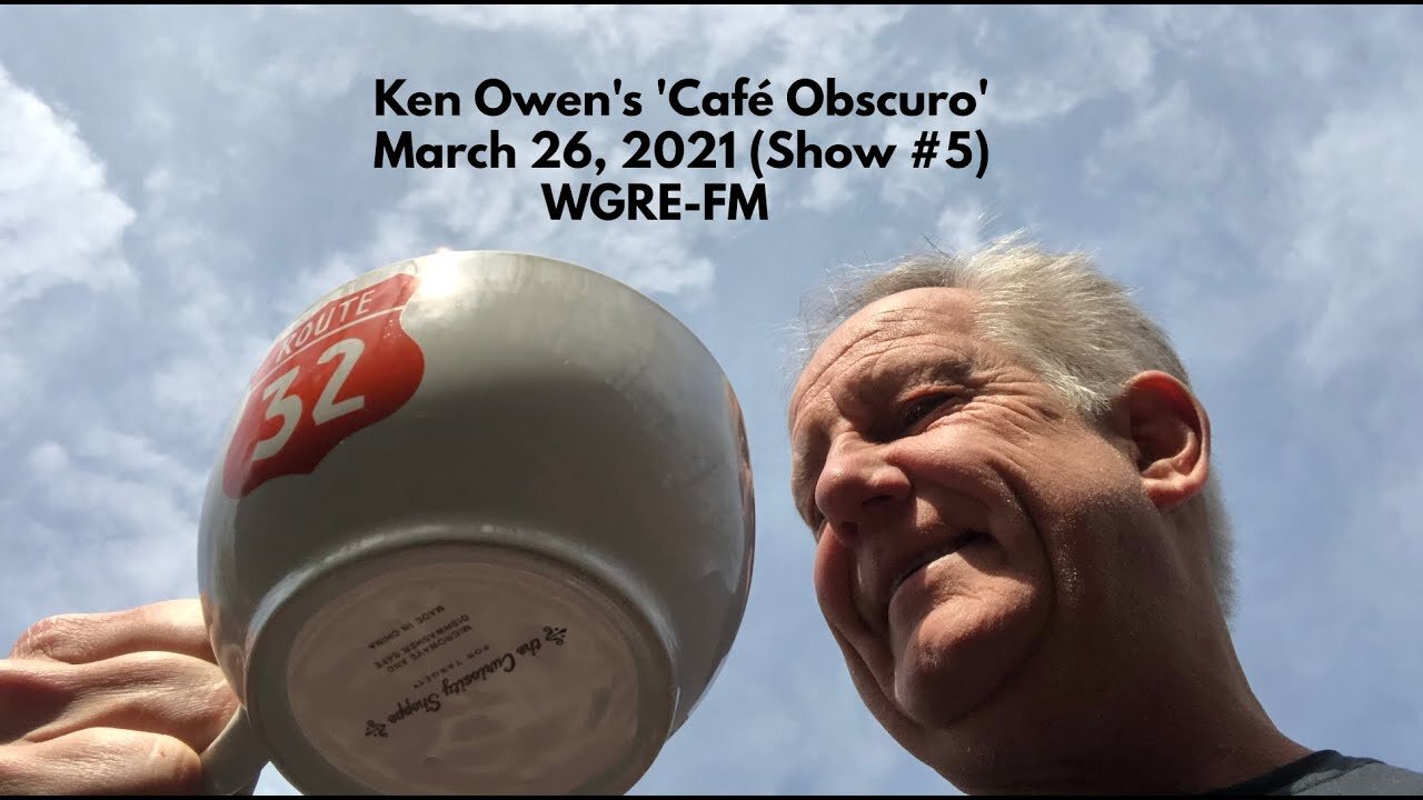 March 26, 2021 - Ken Owen's 'Café Obscuro' (Show #5)