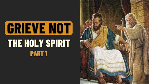 001 GRIEVE NOT THE HOLY SPIRIT part 1