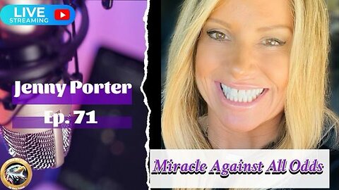 Ep. 71 Jenny Porter: Miracle Against All Odds