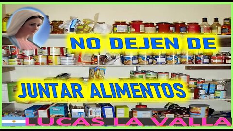 NO DEJEN DE JUNTAR ALIMENTOS - MENSAJE DE MARIA SANTISIMA A LUCAS