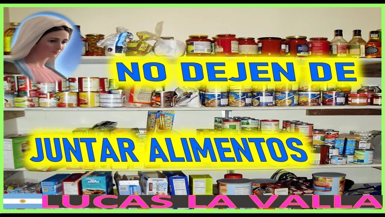 NO DEJEN DE JUNTAR ALIMENTOS - MENSAJE DE MARIA SANTISIMA A LUCAS
