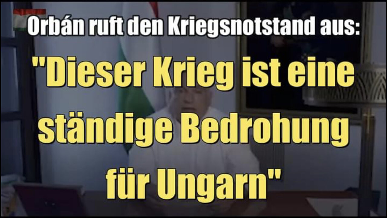 Orbán ruft den Kriegsnotstand aus: "Dieser Krieg ist eine ständige Bedrohung für Ungarn"