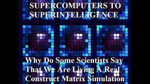 Why Do Some Scientists Say That We Are Living A Real Construct Matrix Simulation