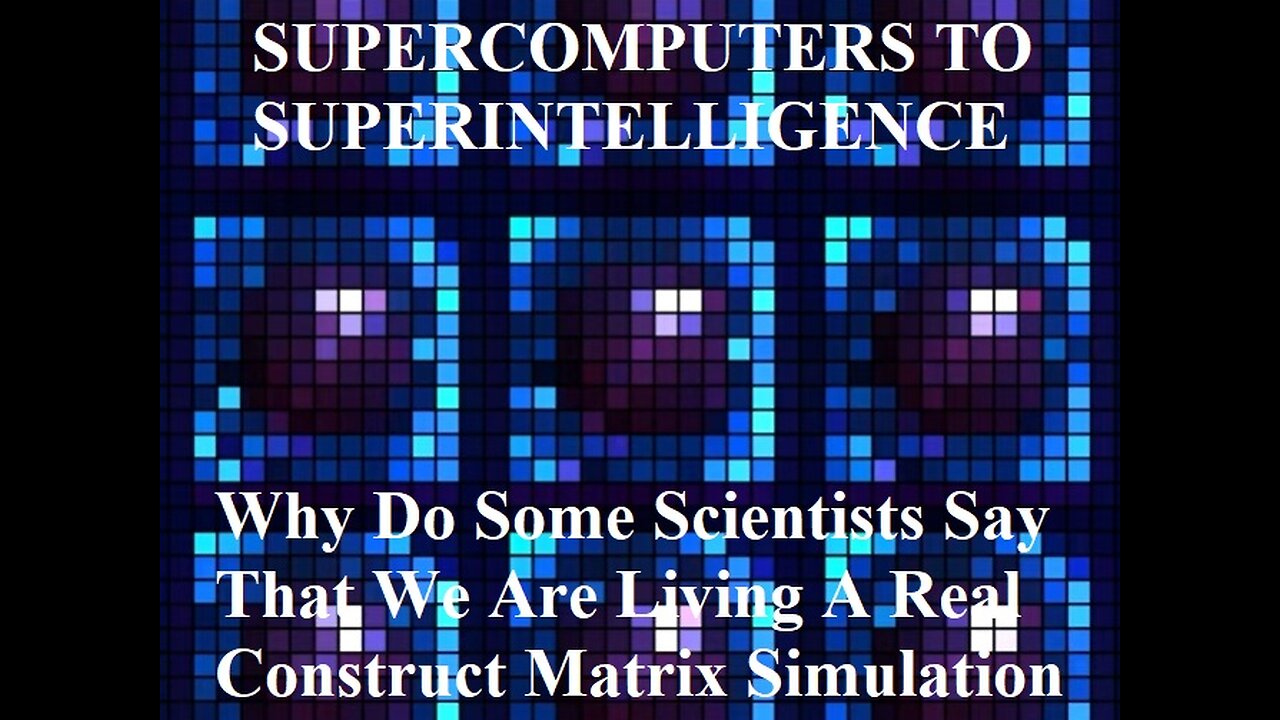 Why Do Some Scientists Say That We Are Living A Real Construct Matrix Simulation