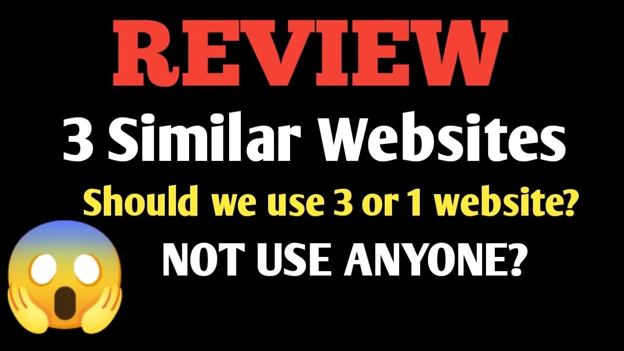 Review about 3 similar websites || should use these 3 websites or only one? or not use anyone?