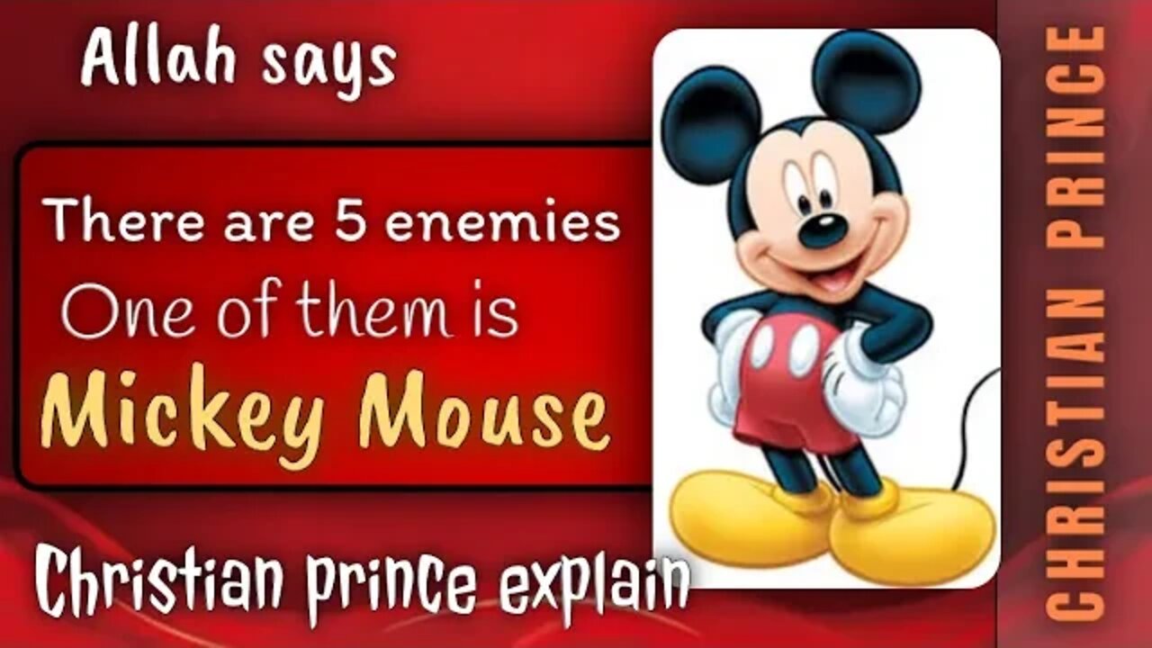 Allah says there are 5 enemies of 1 of them is Mickey Mouse - Christian prince explain