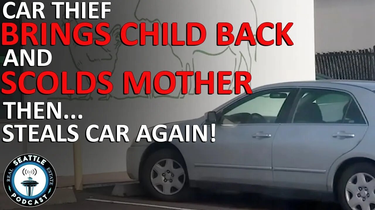 Thief Steals Car With Child Inside, Drives Back to Return Boy and Sold Mother | Seattle RE Podcast