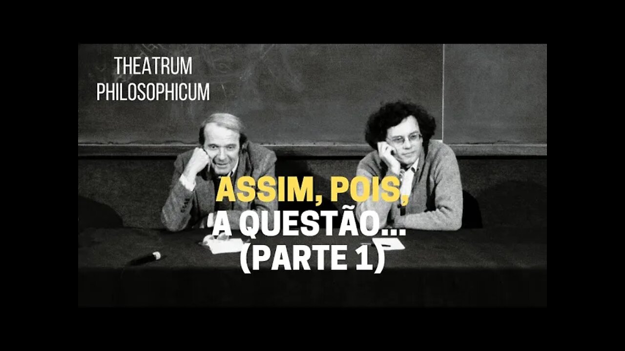 Theatrum Philosophicum − ASSIM, POIS, A QUESTÃO: O QUE É A FILOSOFIA? (Parte 1)