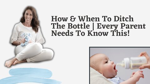 How & When To Ditch The Bottle | Every Parent Needs To Know This!