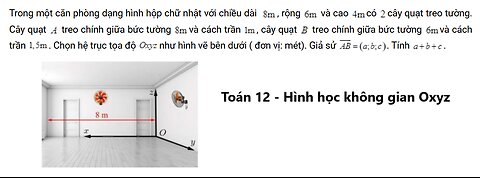 Toán 12: Trong một căn phòng dạng hình hộp chữ nhật với chiều dài 8m , rộng 6m và cao 4m có 2