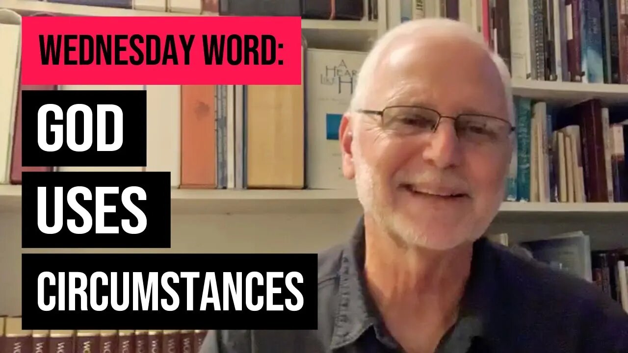 Wednesday Word: God Uses Circumstances