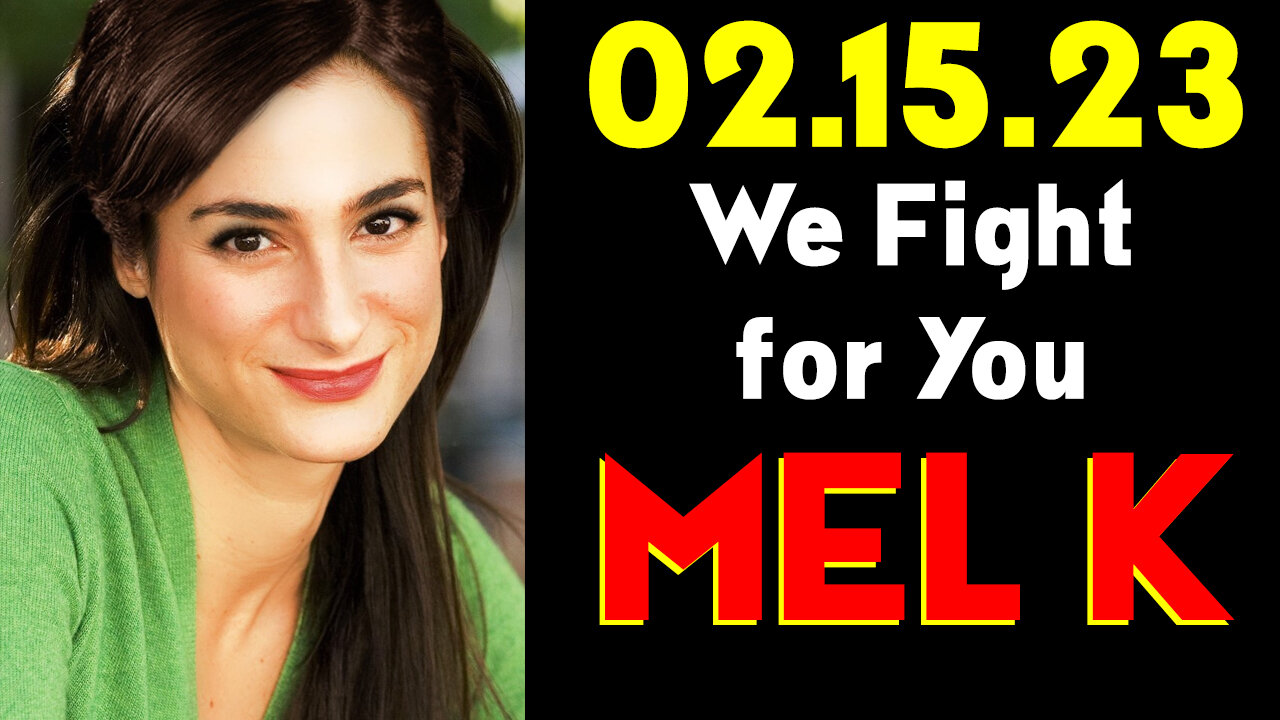 Mel K HUGE 2.15.23 - We Fight for You