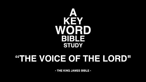 A KEY WORD - BIBLE STUDY - "THE VOICE OF THE LORD"