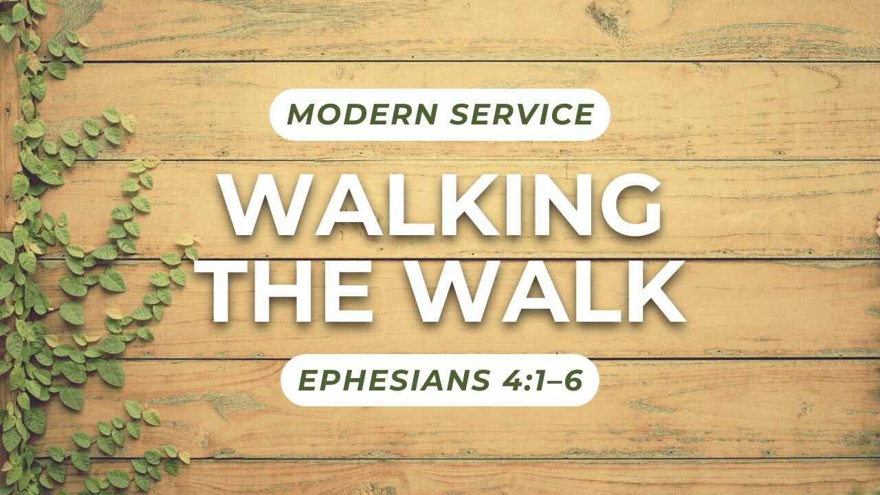 Walking the Walk — Ephesians 4:1–6 (Modern Worship)