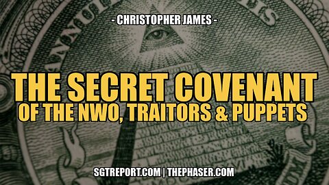 THE SECRET COVENANT OF THE NWO, TRAITORS & PUPPETS -- Chris James