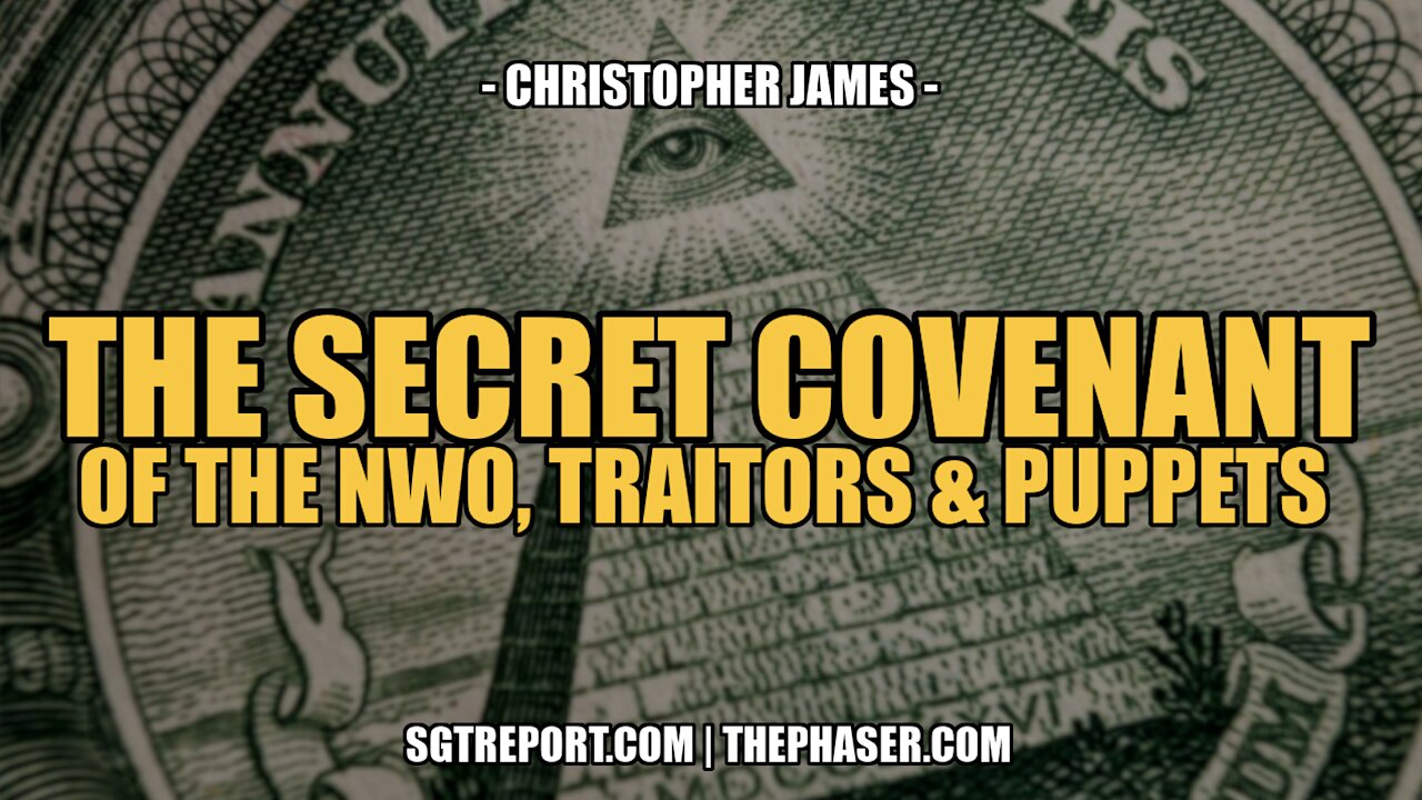THE SECRET COVENANT OF THE NWO, TRAITORS & PUPPETS -- Chris James