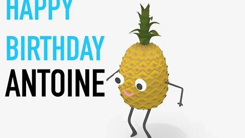 Happy Birthday ANTOINE! - PINEAPPLE Birthday Song