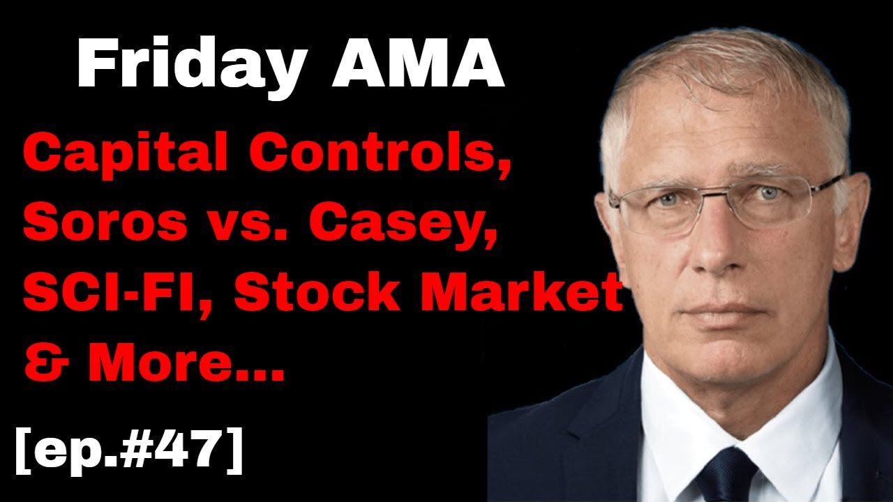 Doug Casey's Take [ep.#47] Friday AMA: Gold, Bitcoin, Soros, Capital Controls & much more