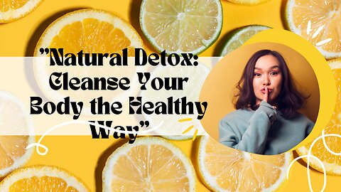 Natural Detox: Cleanse Your Body the Healthy Way