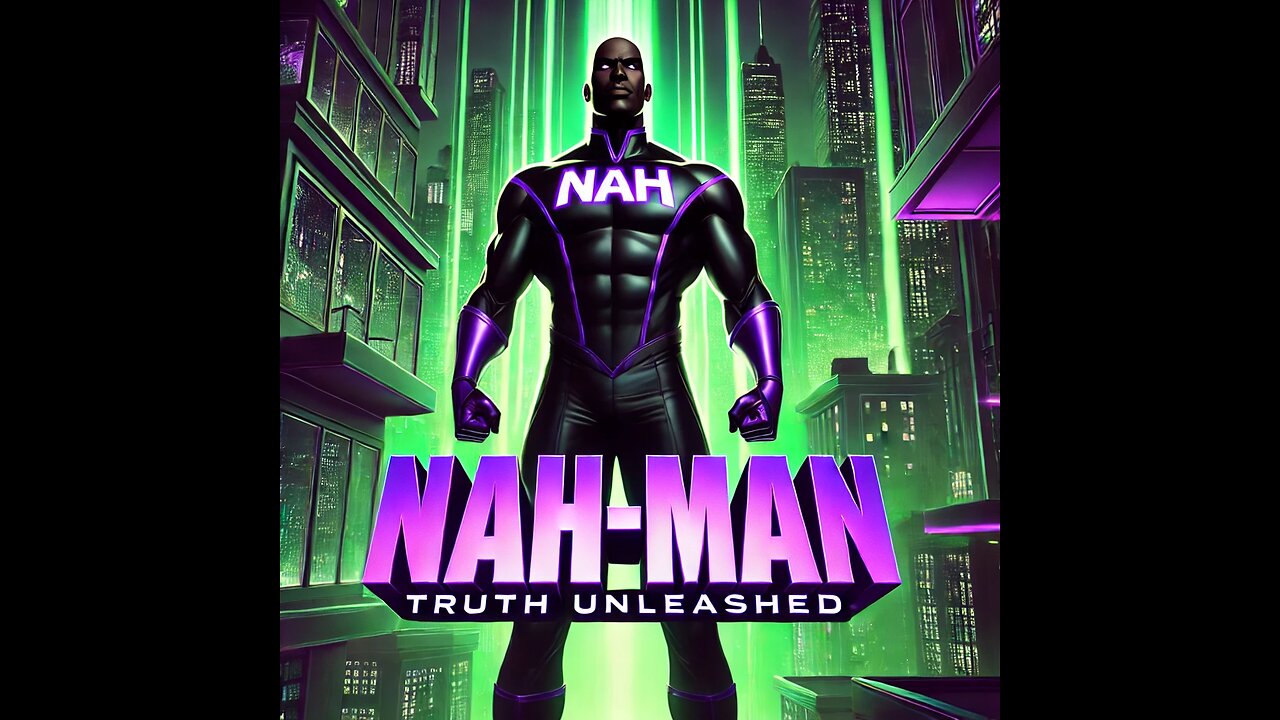 NAH-MAN: Truth Unleashed