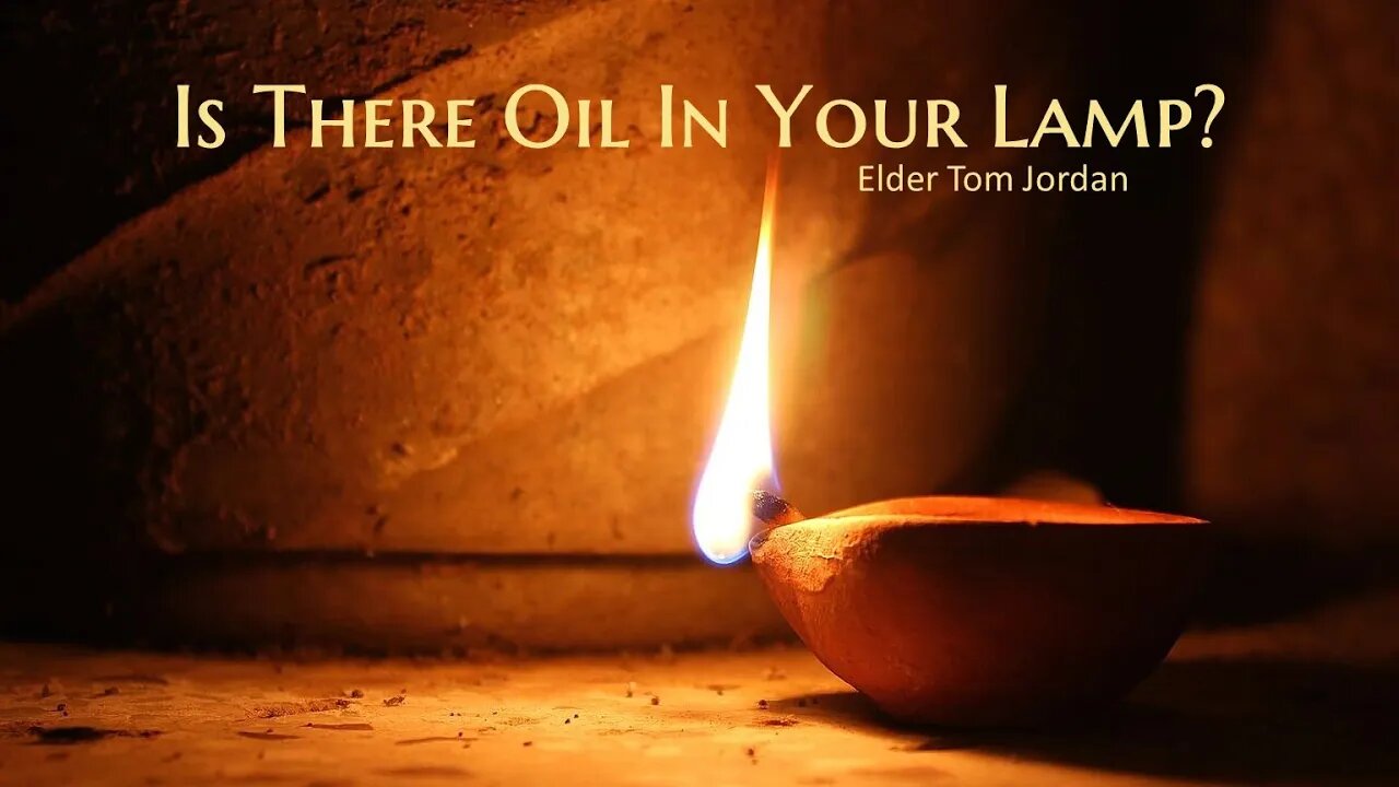 "Is There Oil In Your Lamp?" Elder Tom Jordan 07-24-21