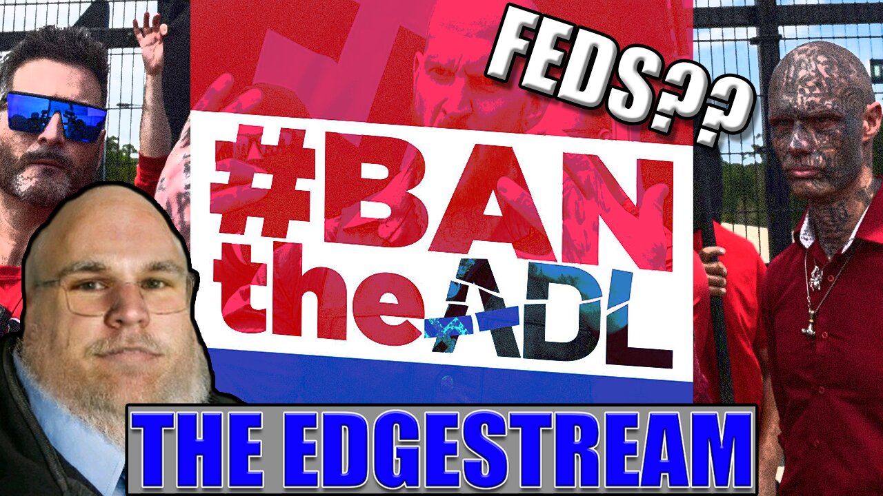 The EdgeStream - Censorship, Feds, & IRL Activism - #BanTheADL (2023-09-05)