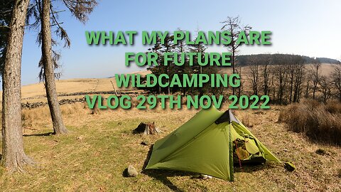 Wildcamping plans for the future. Vlog. 29th Nov 2022