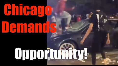 Chicago Riots Again -- Destroy the City as You demand "Opportunity"