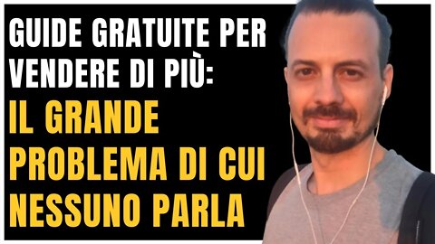 GUIDE GRATUITE PER VENDERE DI PIÙ: C’È UN GRANDE PROBLEMA DI CUI NESSUNO PARLA