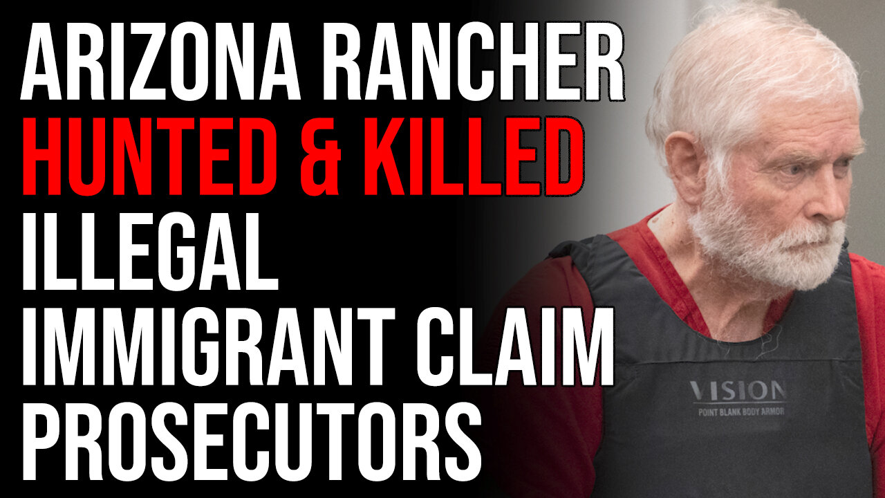 Arizona Rancher HUNTED & KILLED Illegal Immigrant Claim Prosecutors