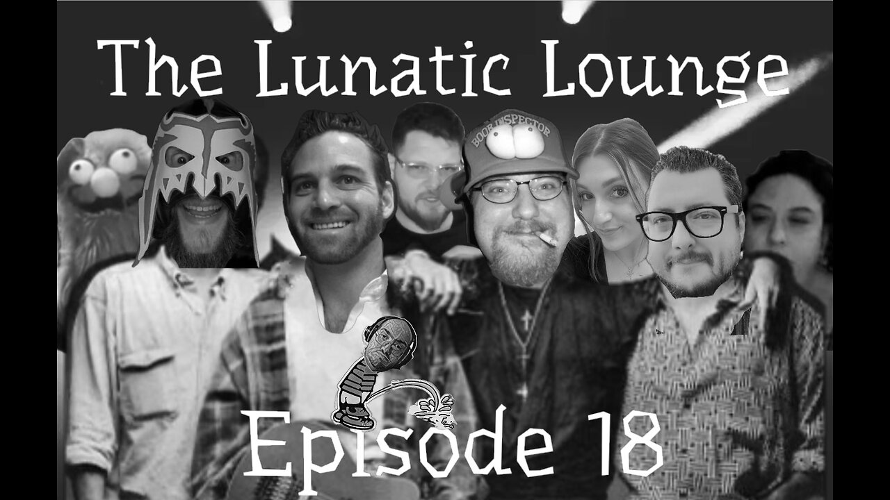 The Lunatic Lounge: Episode 18