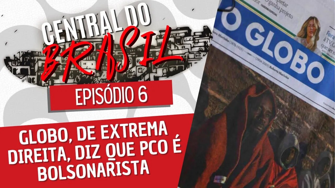 Globo, de extrema direita, diz que PCO é bolsonarista - Central do Brasil nº 6 - 07/10/21