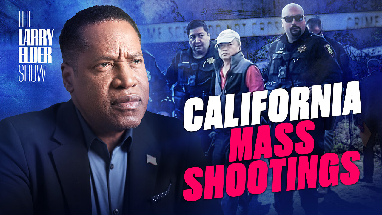 World Gone Crazy: Old Asian Men Commit Mass Shootings in California | The Larry Elder Show | EP. 116