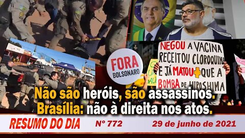 Não são heróis, são assassinos. Brasília: não à direita nos atos - Resumo do Dia Nº 772 - 29/6/21