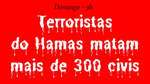 Terroristas do Hamas matam mais de 300 civis