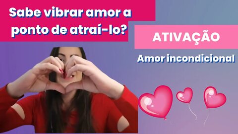Sabe vibrar amor a ponto de atraí-lo