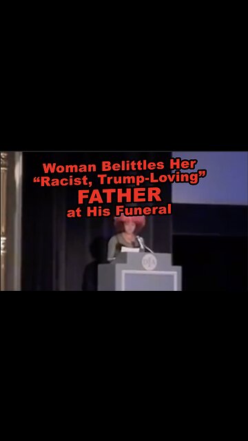 Woman Belittles Her “Racist, Trump-Loving, Cis Straight White" Father at His Funeral