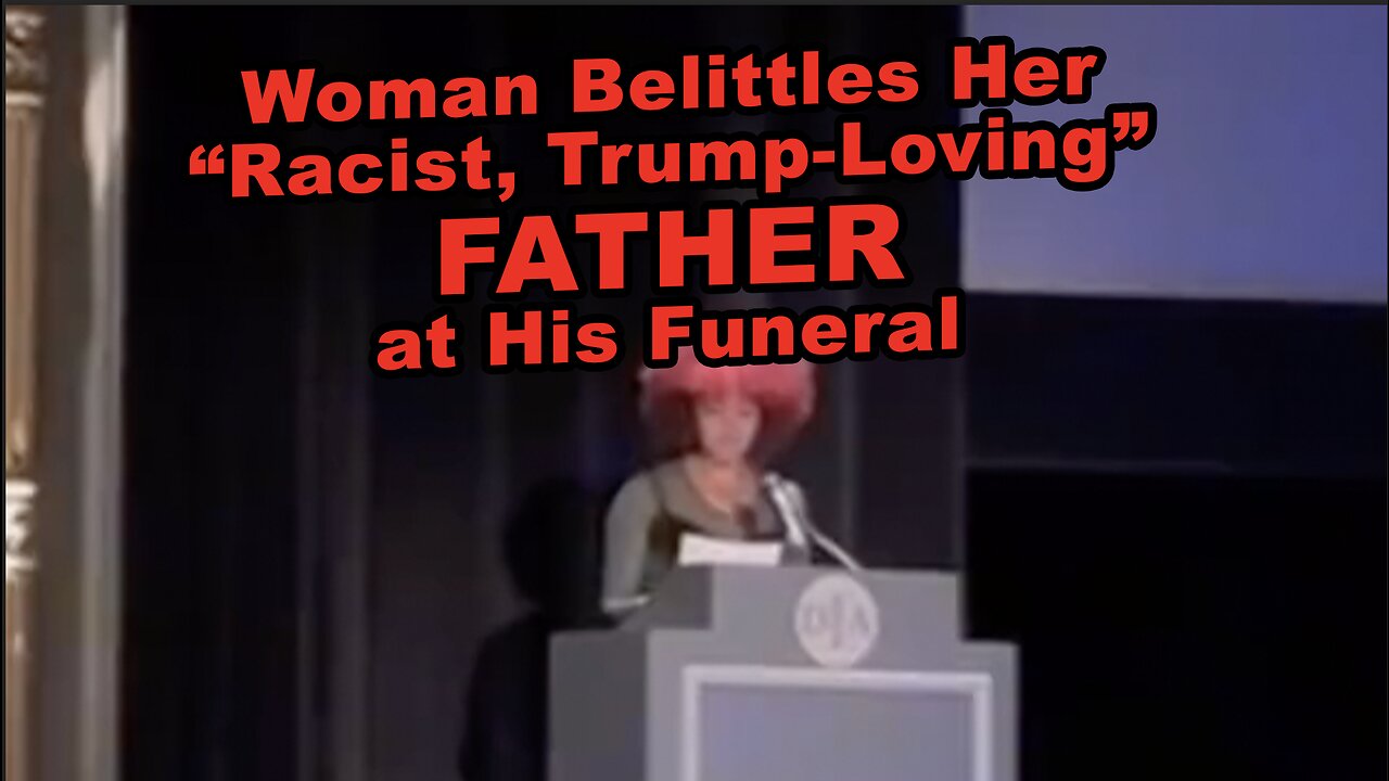 Woman Belittles Her “Racist, Trump-Loving, Cis Straight White" Father at His Funeral