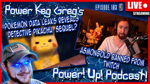 Asmongold Twitch Ban and Detective Pikachu Sequel Leak? | Power!Up!Podcast!