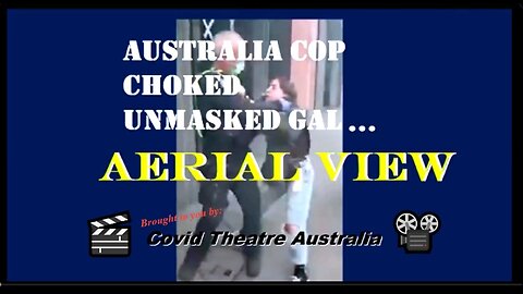 🎬Covid Theatre Australia | Aerial-view | Cop Choked Upmasked Gal - FBUte Remix