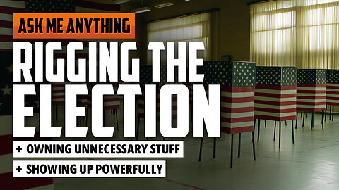 Rigging the Election, Owning Unnecessary Stuff, and Showing Up Powerfully | ASK ME ANYTHING