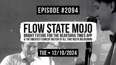 Owen Benjamin | #2094 Flow State Mojo - Bright Future For The Beartaria Times App & The Greatest Comedy Sketch Of All Time Keeps Delivering