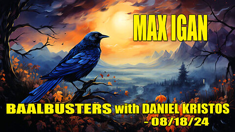 Max Igan on BaalBusters with Daniel Kristos - 08/18/24