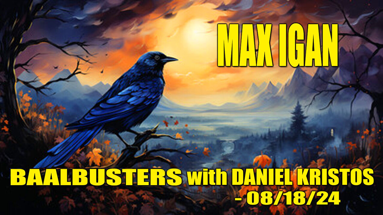 Max Igan on BaalBusters with Daniel Kristos - 08/18/24