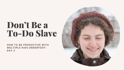 Don’t be a slave to your to do list! Day 3