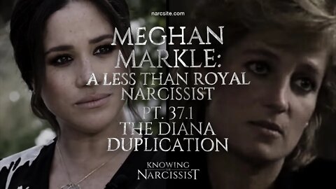 Meghan Markle : A Less Than Royal Narcissist : Part 37.1 The Diana Duplication